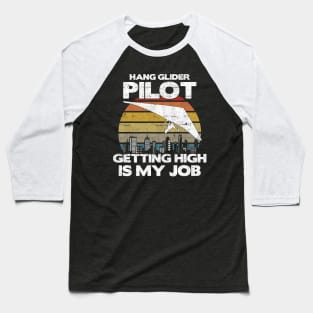 Hang Glider Pilot Getting High Is My Job - Aviation Flight print Baseball T-Shirt